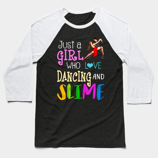 Just A Girl Who Loves Dancing And Slime Baseball T-Shirt by martinyualiso